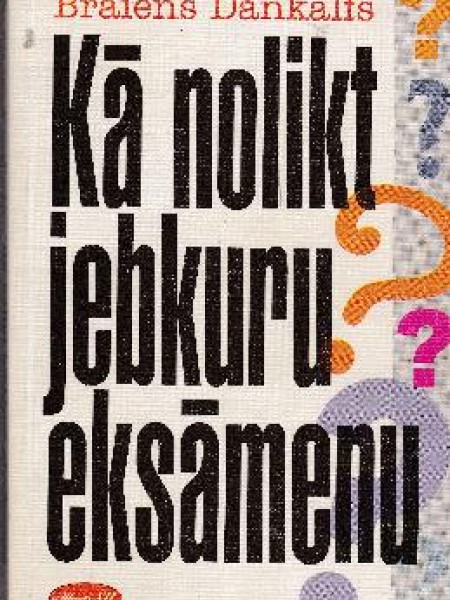 Kā nolikt jebkuru eksāmenu