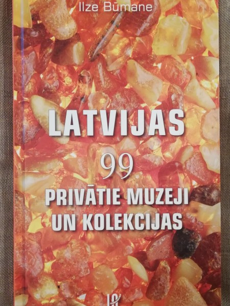 Latvijas 99 privātie muzeji un kolekcijas