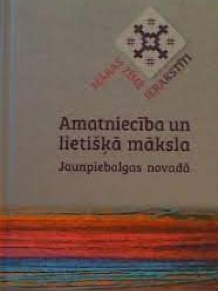 Māras zīmē ierakstīti.  Amatniecība un lietišķā māksla Jaunpiebalgas nov.