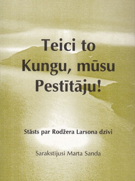 Teici to Kungu, mūsu Pestītāju!