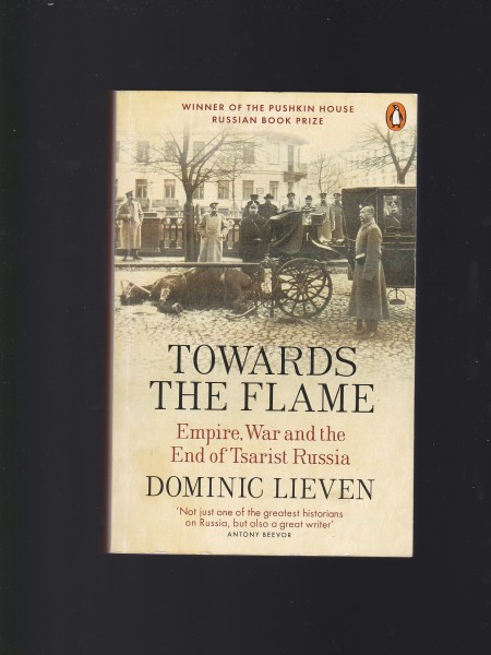 Towards the Flame: Empire, War and the End of Tsarist Russia