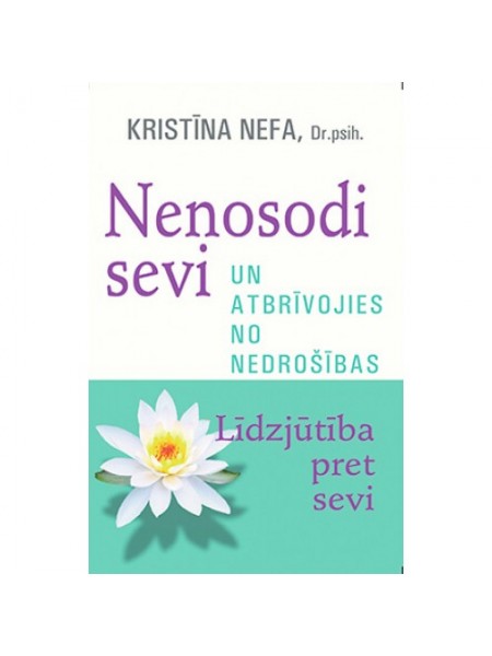 Līdzjūtība pret sevi. Nenosodi sevi un atbrīvojies no nedrošības