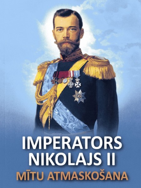 Imperators Nikolajs II: Mītu atmaskošana
