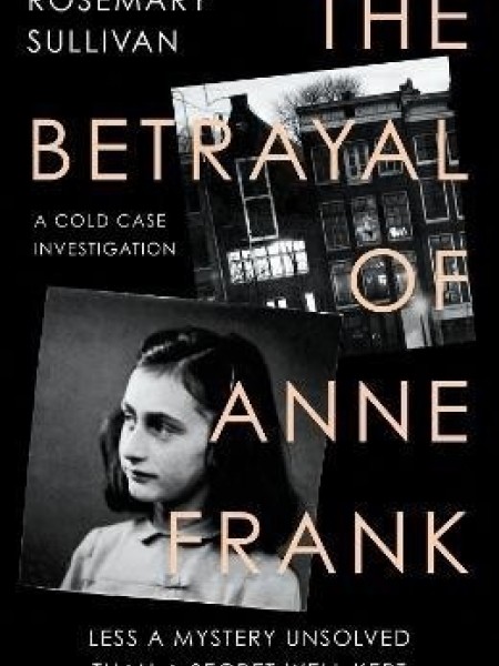 Betrayal of Anne Frank: Less a Mystery Unsolved Than a Secret Well Kept