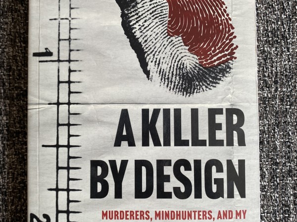 A Killer by Design: Murderers, Mindhunters, and My Quest to Decipher the Criminal Mind
