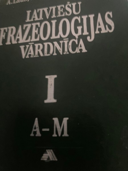 Latviešu frazeoloģijas vārdnīca I-II