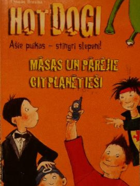 Māsas un pārējie citplanētieši./ Hotdogi ašie puikas - stingri slepeni! I daļa