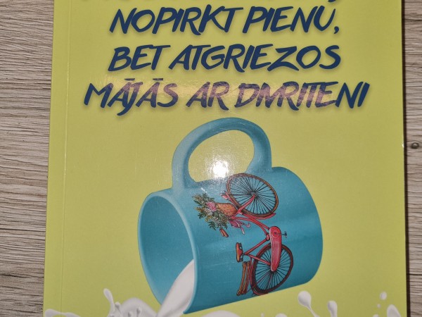 Kāpēc  es aizgāju nopirkt pienu, bet  atgriezos mājās ar divriteni.