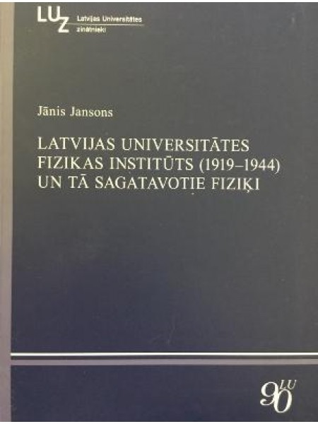 Latvijas Universitātes Fizikas institūts (1919-1944) un tā sagatavotie fiziķi