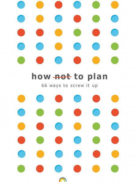 How Not to Plan. 66 Ways to Screw it Up. APG