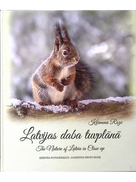 Latvijas daba tuvplānā/ The Nature of Latvia in Close up IZZINOŠA FOTOGRĀMATA