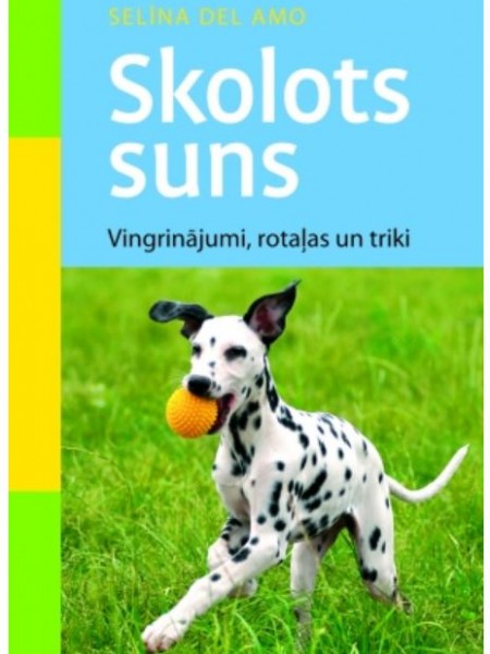 Skolots suns. Vingrinājumi, rotaļas un triki