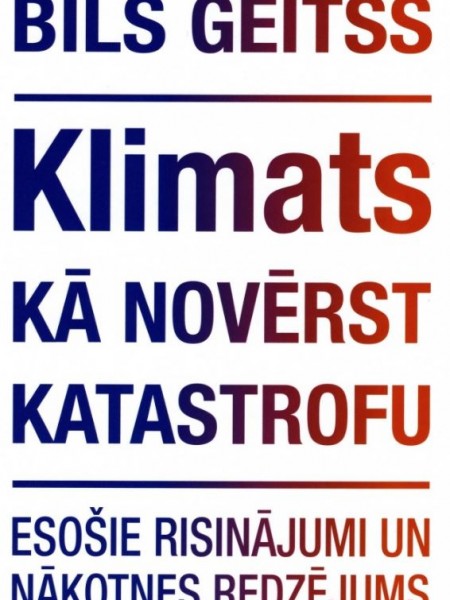 Klimats. Kā novērst katastrofu. Esošie risinājumi un nākotnes redzējums