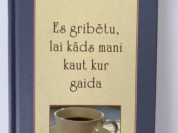 Es grbētu ,lai kāds mani kaut kur gaida