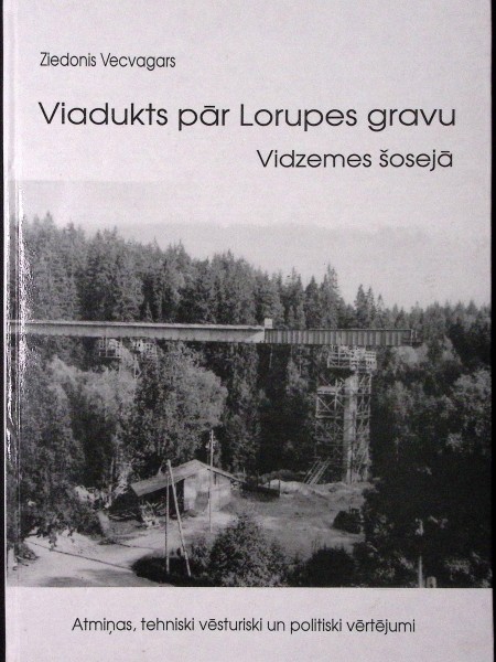 Viadukts pār Lorupes gravu Vidzemes šosejā, Atmiņas, tehniski vēsturiski un politiski vērtējumi