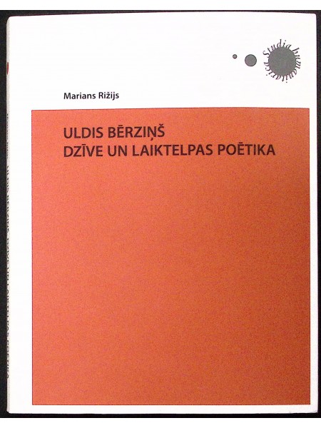 Uldis Bērziņš. Dzīve un laiktelpas poētika