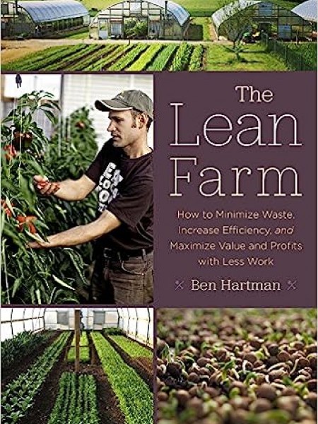 The Lean Farm How to Minimize Waste, Increase Efficiency, and Maximize Value and Profits with Less W