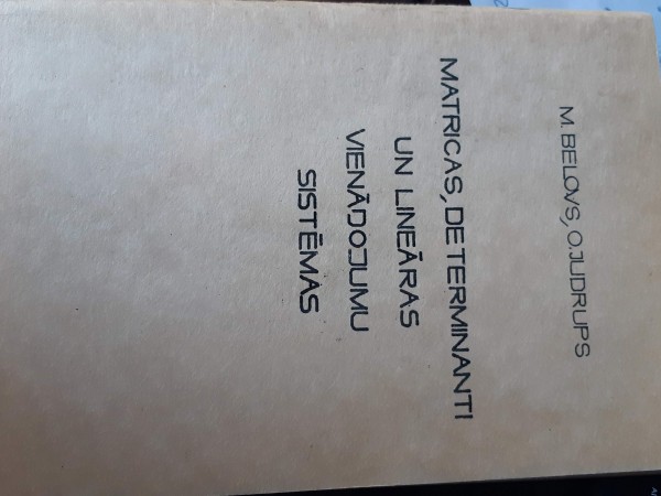 Matricas, determinanti un lineāras vienādojumu sistēmas.