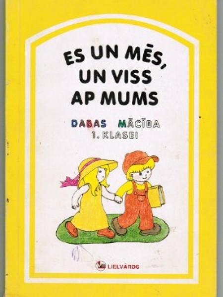 Es un mēs, un viss ap mums. Dabas mācība 1. klasei