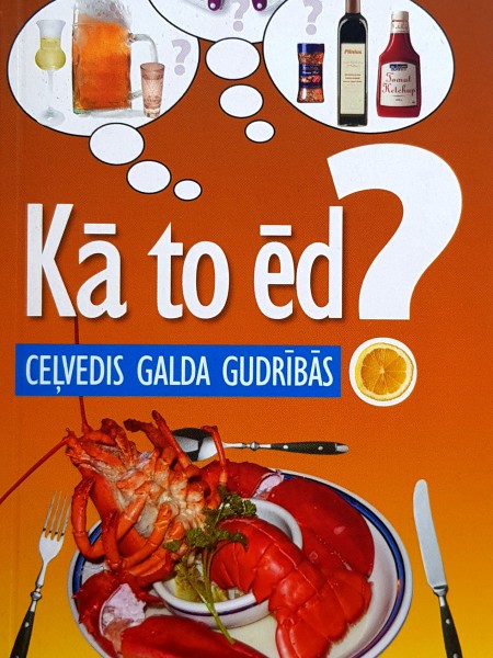 Kā to ēd? Ceļvedis galda gudrībās