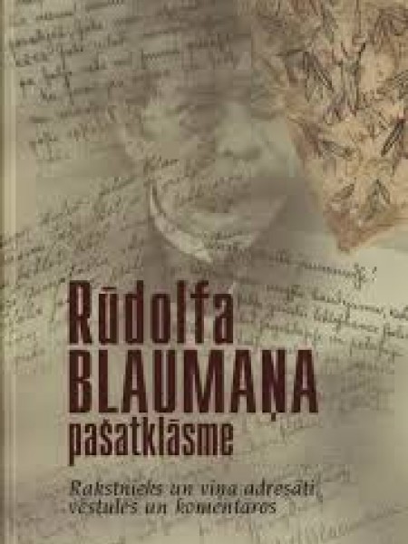 Rūdolfa Blaumaņa pašatklāsme. Rakstnieks un viņa adresāti vēstulēs un komentāros4