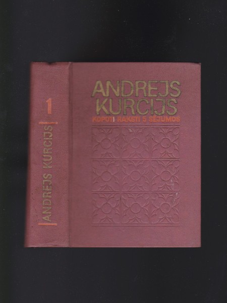 Andrejs Kurcijs kopoti raksti (1. sējums)