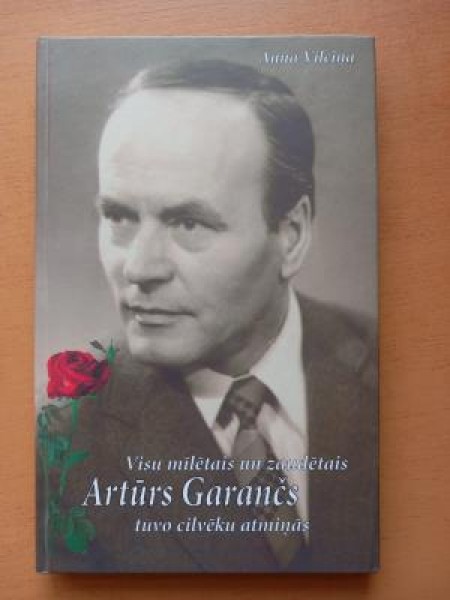 Visu mīlētais un zaudētais Artūrs Garančs tuvo cilvēku atmiņā