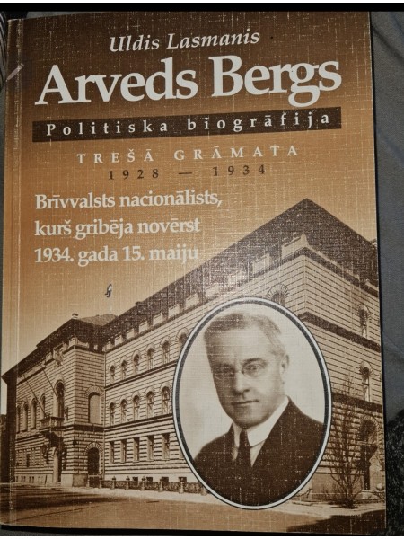 Arvēds Bergs. Brīvvalsts nacionālists kurš gribēja novērst 1934.g15.maiju.