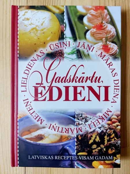 Gadskārtu ēdieni. Latviskas receptes visam gadam