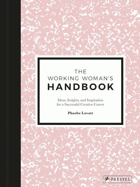 The Working Woman's Handbook: Ideas, Insights, and Inspiration for a Successful Creative Career