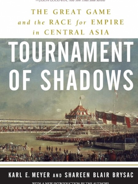 Tournament of Shadows: The Great Game and the Race for Empire in Central Asia