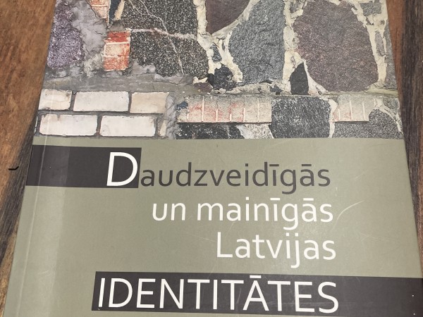 Daudzveidīgās un mainīgās Latvijas identitātes