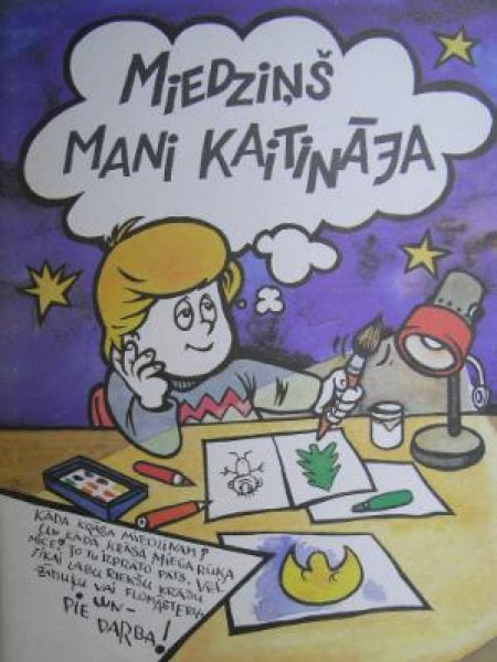 Miedziņš mani kaitināja