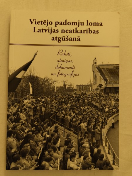 Vietējo padomju loma Latvijas neatkarības atgūšanā. Raksti, atmiņas, dokumenti un fotogrāfijas