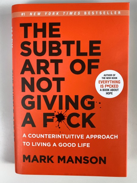The Subtle Art of Not Giving a F*ck : A Counterintuitive Approach to Living a Good Life