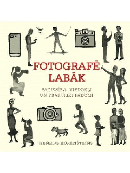 Fotografē labāk. Patiesība, viedokļi un praktiski padomi