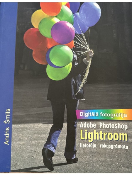 Digitālā fotogrāfija Adobe Photoshop Lightroom lietotāja rokasgrāmata