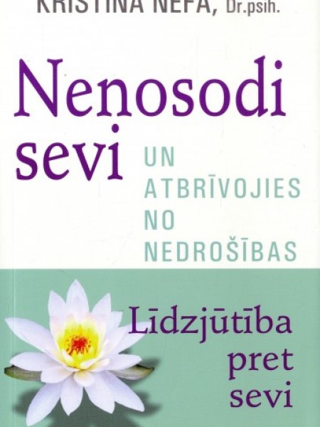 Nenosodi sevi un atbrīvojies no nedrošības. Līdzjūtība pret sevi