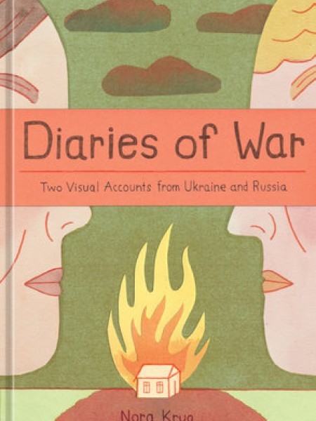 Diaries of War: Two Visual Accounts from Ukraine and Russia [A Graphic Novel History]