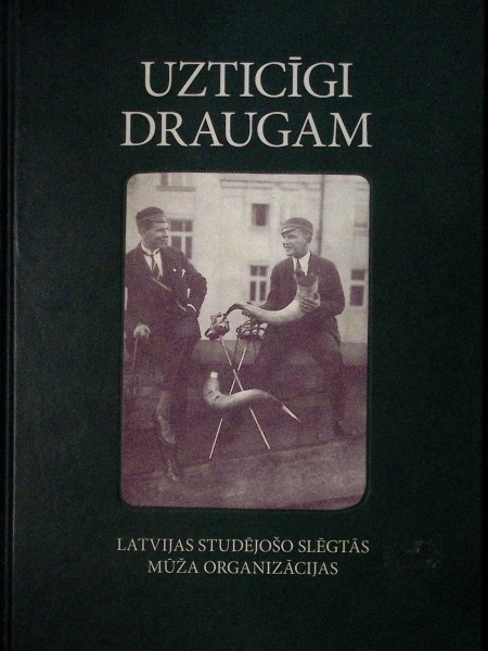 Uzticīgi draugam. Latvijas studējošo slēgtās mūža organizācijas