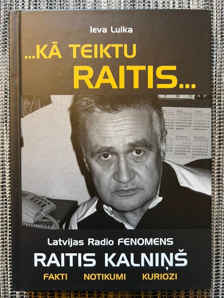 ...Kā teiktu Raitis... Latvijas Radio fenomens Raitis Kalniņš