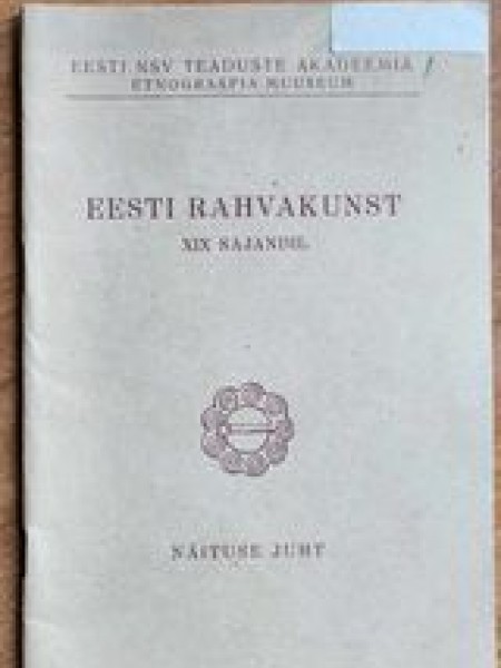 Eesti rahvakunst ( Igaunijas tautas māksla XIX gadsimtā tautas tērpos, darbarīkos un patēriņa precēs