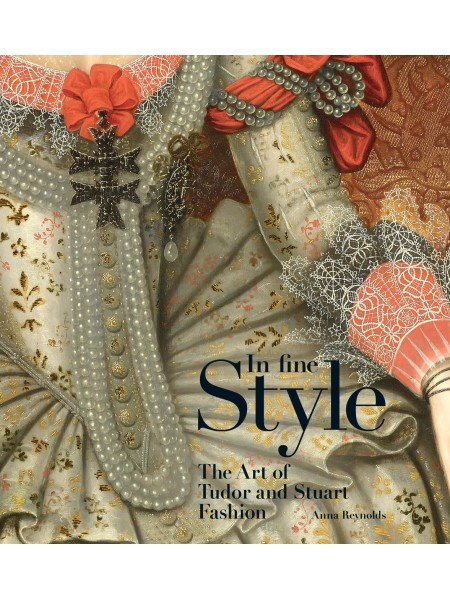 In Fine Style: The Art of Tudor and Stuart Fashion