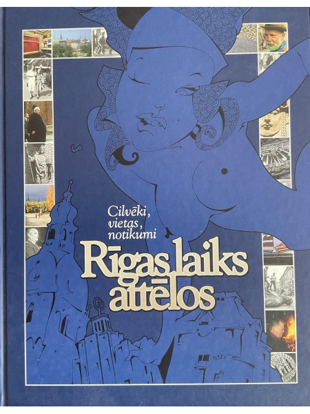 Rīgas laiks attēlos: Cilvēki, vietas, notikumi