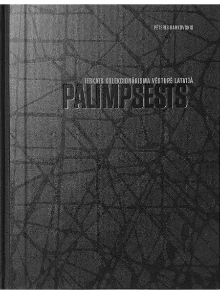 Palimpsests. Ieskats kolekcionārisma vēsturē Latvijā