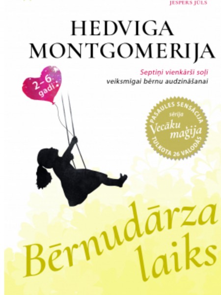 Bērnudārza laiks. Septiņi vienkārši soļi veiksmīgai bērnu audzināšanai