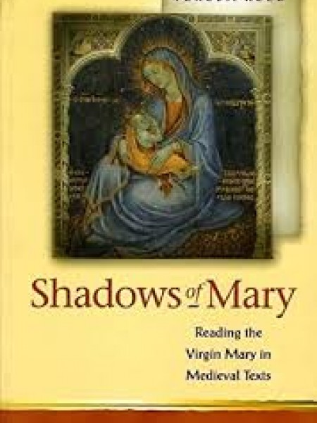 Shadows of Mary: Reading the Virgin Mary in Medieval Texts