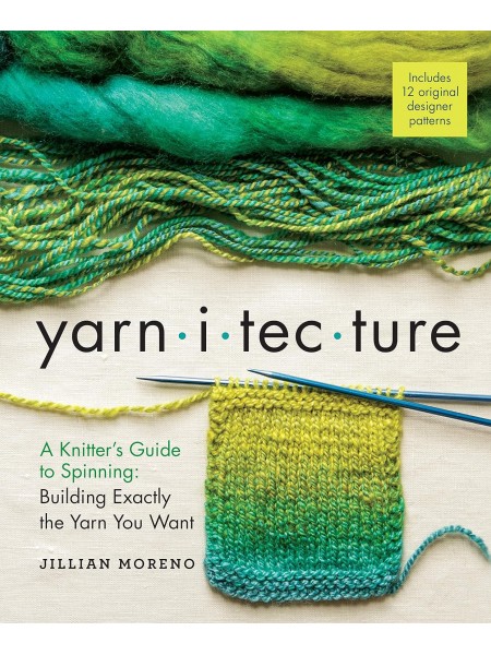 Yarnitecture: A Knitter's Guide to Spinning: Building Exactly the Yarn You Want