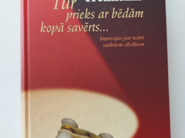 Tur prieks ar bēdām kopā savērts...