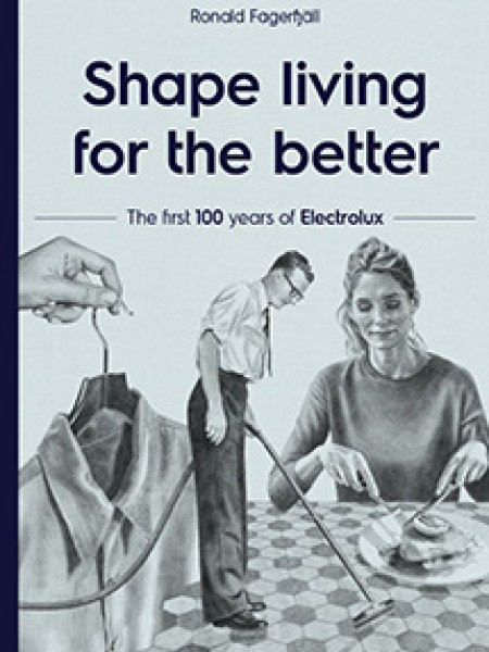 Shape living for the better: The first 100 years of Electrolux